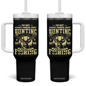 Fishing and Hunting Tumbler With Handle I'm Not Always Thinking About Hunting Wildlife Deer Lover TS10 One Size: 40 oz Black Print Your Wear