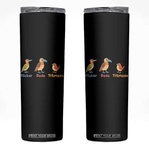 Flicker Dodo Titmouse Subtle FDT Skinny Tumbler Funny Bird Lover Nature TS02 Black Print Your Wear