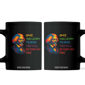 Frederick Douglass Inspirational Coffee Mug Learn to Read Be Forever Free Black Leader TS02 Black Print Your Wear