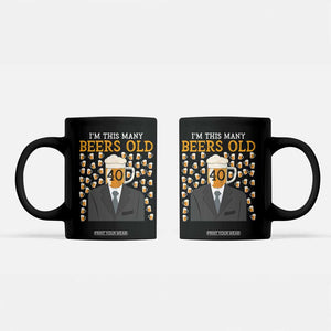 Funny 40th Birthday Drinking Coffee Mug I'm This Many Beers Old TS09 Black Print Your Wear