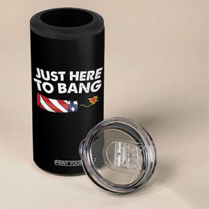 Funny 4th July Just Here To Bang 4 in 1 Can Cooler Tumbler USA Fireworks American Flag TS10 Print Your Wear