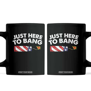 Funny 4th July Just Here To Bang Coffee Mug USA Fireworks American Flag TS10 Black Print Your Wear
