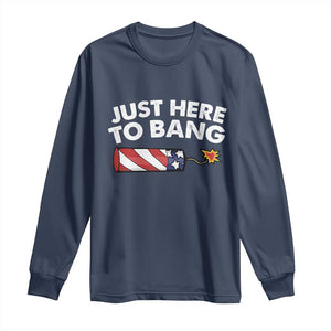 Funny 4th July Just Here To Bang Long Sleeve Shirt USA Fireworks American Flag TS10 Navy Print Your Wear