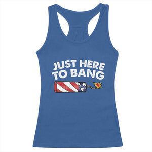 Funny 4th July Just Here To Bang Racerback Tank Top USA Fireworks American Flag TS10 Royal Blue Print Your Wear