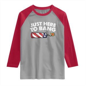 Funny 4th July Just Here To Bang Raglan Shirt USA Fireworks American Flag TS10 Sport Gray Red Print Your Wear