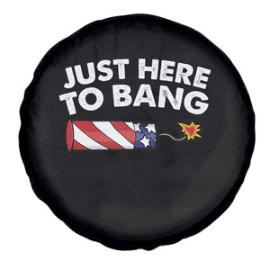 Funny 4th July Just Here To Bang Spare Tire Cover USA Fireworks American Flag TS10 Print Your Wear