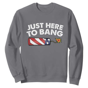 Funny 4th July Just Here To Bang Sweatshirt USA Fireworks American Flag TS10 Charcoal Print Your Wear