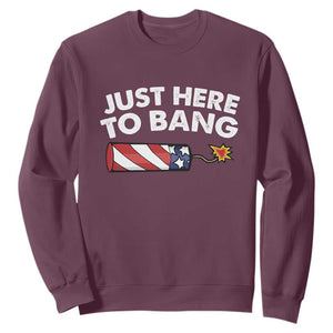 Funny 4th July Just Here To Bang Sweatshirt USA Fireworks American Flag TS10 Maroon Print Your Wear