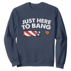 Funny 4th July Just Here To Bang Sweatshirt USA Fireworks American Flag TS10 Navy Print Your Wear