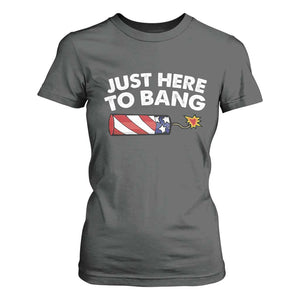Funny 4th July Just Here To Bang T Shirt For Women USA Fireworks American Flag TS10 Dark Heather Print Your Wear