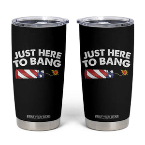 Funny 4th July Just Here To Bang Tumbler Cup USA Fireworks American Flag TS10 Black Print Your Wear