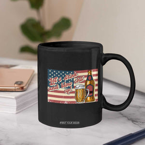 Funny 4th Of July Drinking Coffee Mug Let's Drink And Blow Shit Up Independence Day TS11 Print Your Wear