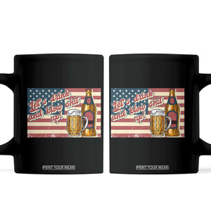 Funny 4th Of July Drinking Coffee Mug Let's Drink And Blow Shit Up Independence Day TS11 Black Print Your Wear