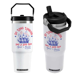 Funny 4th Of July Flip Straw Tumbler So Long London Had A Good Run Usa Patriotic TS10 One Size: 30 oz White Print Your Wear