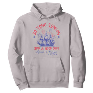 Funny 4th Of July Hoodie So Long London Had A Good Run Usa Patriotic TS10 Ice Gray Print Your Wear