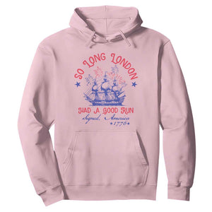 Funny 4th Of July Hoodie So Long London Had A Good Run Usa Patriotic TS10 Light Pink Print Your Wear
