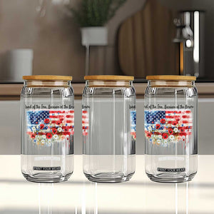 Funny 4th Of July Land Of The Free Because Of The Brave Glass Can American Flag Flowers TS11 Print Your Wear