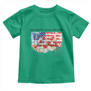 Funny 4th Of July Land Of The Free Because Of The Brave Toddler T Shirt American Flag Flowers TS11 Irish Green Print Your Wear