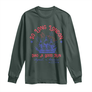 Funny 4th Of July Long Sleeve Shirt So Long London Had A Good Run Usa Patriotic TS10 Dark Forest Green Print Your Wear