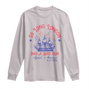 Funny 4th Of July Long Sleeve Shirt So Long London Had A Good Run Usa Patriotic TS10 Ice Gray Print Your Wear