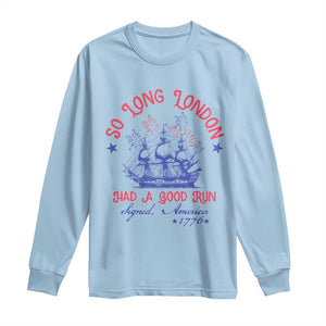Funny 4th Of July Long Sleeve Shirt So Long London Had A Good Run Usa Patriotic TS10 Light Blue Print Your Wear