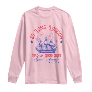 Funny 4th Of July Long Sleeve Shirt So Long London Had A Good Run Usa Patriotic TS10 Light Pink Print Your Wear