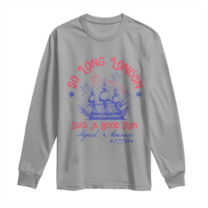 Funny 4th Of July Long Sleeve Shirt So Long London Had A Good Run Usa Patriotic TS10 Sport Gray Print Your Wear