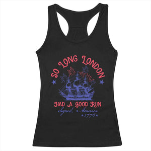 Funny 4th Of July Racerback Tank Top So Long London Had A Good Run Usa Patriotic TS10 Black Print Your Wear