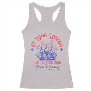 Funny 4th Of July Racerback Tank Top So Long London Had A Good Run Usa Patriotic TS10 Ice Gray Print Your Wear