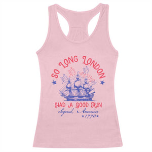 Funny 4th Of July Racerback Tank Top So Long London Had A Good Run Usa Patriotic TS10 Light Pink Print Your Wear
