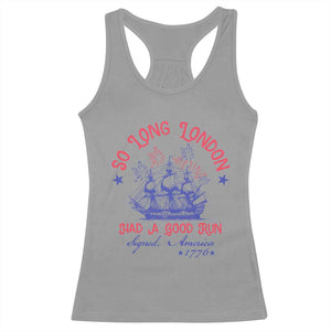 Funny 4th Of July Racerback Tank Top So Long London Had A Good Run Usa Patriotic TS10 Sport Gray Print Your Wear