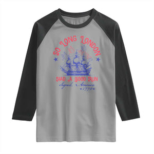 Funny 4th Of July Raglan Shirt So Long London Had A Good Run Usa Patriotic TS10 Sport Gray Black Print Your Wear