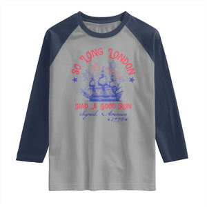 Funny 4th Of July Raglan Shirt So Long London Had A Good Run Usa Patriotic TS10 Sport Gray Navy Print Your Wear