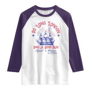Funny 4th Of July Raglan Shirt So Long London Had A Good Run Usa Patriotic TS10 White Purple Print Your Wear