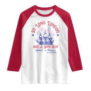 Funny 4th Of July Raglan Shirt So Long London Had A Good Run Usa Patriotic TS10 White Red Print Your Wear