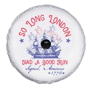 Funny 4th Of July Spare Tire Cover So Long London Had A Good Run Usa Patriotic TS10 Print Your Wear