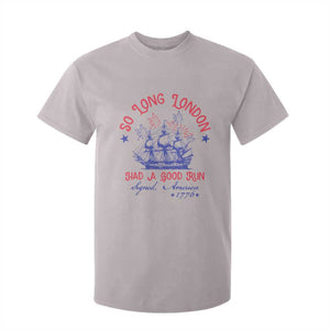 Funny 4th Of July T Shirt For Kid So Long London Had A Good Run Usa Patriotic TS10 Ice Gray Print Your Wear