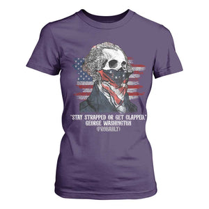 Funny 4th Of July T Shirt For Women George Washington Stay Strapped Or Get Clapped USA Flag TS10 Purple Print Your Wear
