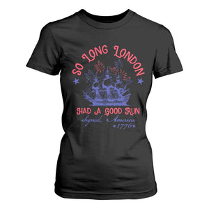 Funny 4th Of July T Shirt For Women So Long London Had A Good Run Usa Patriotic TS10 Black Print Your Wear