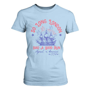 Funny 4th Of July T Shirt For Women So Long London Had A Good Run Usa Patriotic TS10 Light Blue Print Your Wear