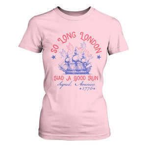 Funny 4th Of July T Shirt For Women So Long London Had A Good Run Usa Patriotic TS10 Light Pink Print Your Wear