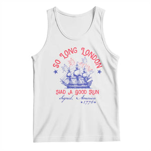Funny 4th Of July Tank Top So Long London Had A Good Run Usa Patriotic TS10 White Print Your Wear