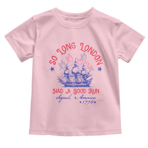 Funny 4th Of July Toddler T Shirt So Long London Had A Good Run Usa Patriotic TS10 Light Pink Print Your Wear