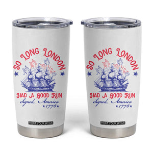 Funny 4th Of July Tumbler Cup So Long London Had A Good Run Usa Patriotic TS10 White Print Your Wear