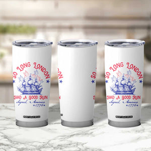 Funny 4th Of July Tumbler Cup So Long London Had A Good Run Usa Patriotic TS10 Print Your Wear