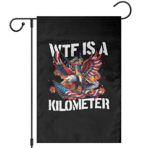 Funny 4th Of July WTF Is A Kilometer Garden Flag USA Meme Founding Father Patriotic TS10 Black Print Your Wear
