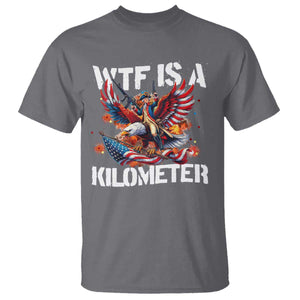 Funny 4th Of July WTF Is A Kilometer T Shirt USA Meme Founding Father Patriotic TS10 Charcoal Print Your Wear