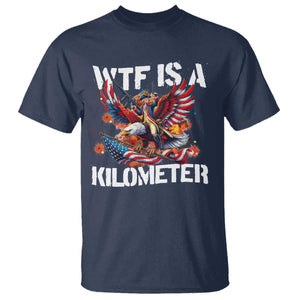 Funny 4th Of July WTF Is A Kilometer T Shirt USA Meme Founding Father Patriotic TS10 Navy Print Your Wear