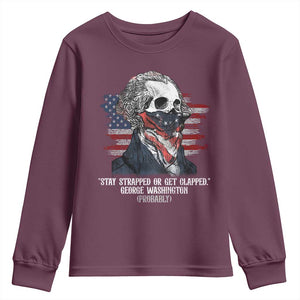 Funny 4th Of July Youth Sweatshirt George Washington Stay Strapped Or Get Clapped USA Flag TS10 Maroon Print Your Wear