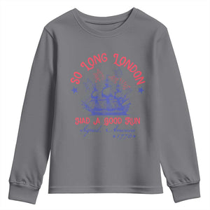 Funny 4th Of July Youth Sweatshirt So Long London Had A Good Run Usa Patriotic TS10 Charcoal Print Your Wear